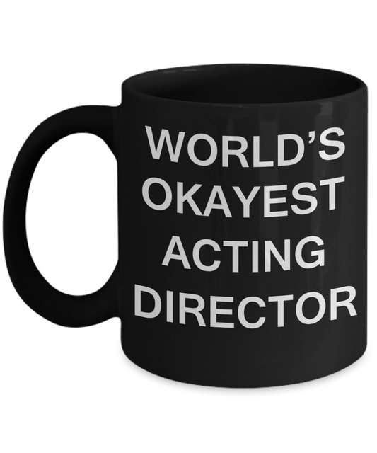 Acting Director Gifts - World's Okayest Acting Director - Birthday Gifts Ceramic Cup Black, Funny Mugs Gift Ideas 11 Oz