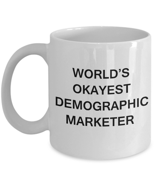 Funny Mug - World's Okayest Demographic marketer - Porcelain White coffee mugs 11 oz