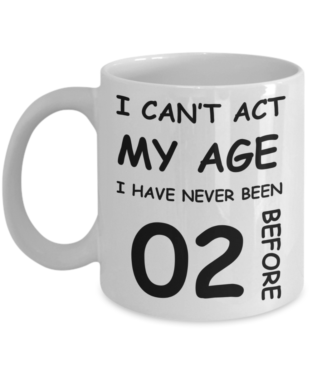 2nd Birthday Gift for Women & Men - I can't act my Age, I have never been 2 Before - Funny White Porcelain Coffee 11 oz for Grandma, Mom, Sister, Best Friend, Women, Her - Born In 2018