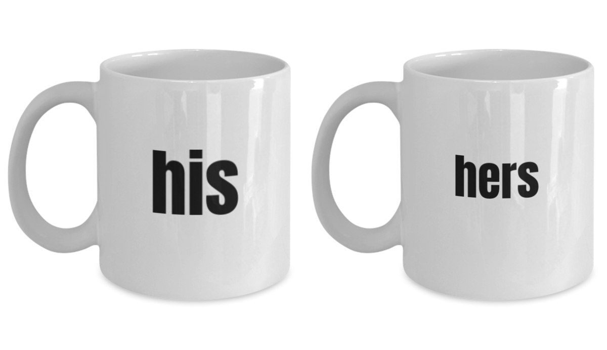 His and Hers Mug Set- Funny His and Hers Coffee Mug  - Set of 2 Mugs White coffee mugs 11 oz