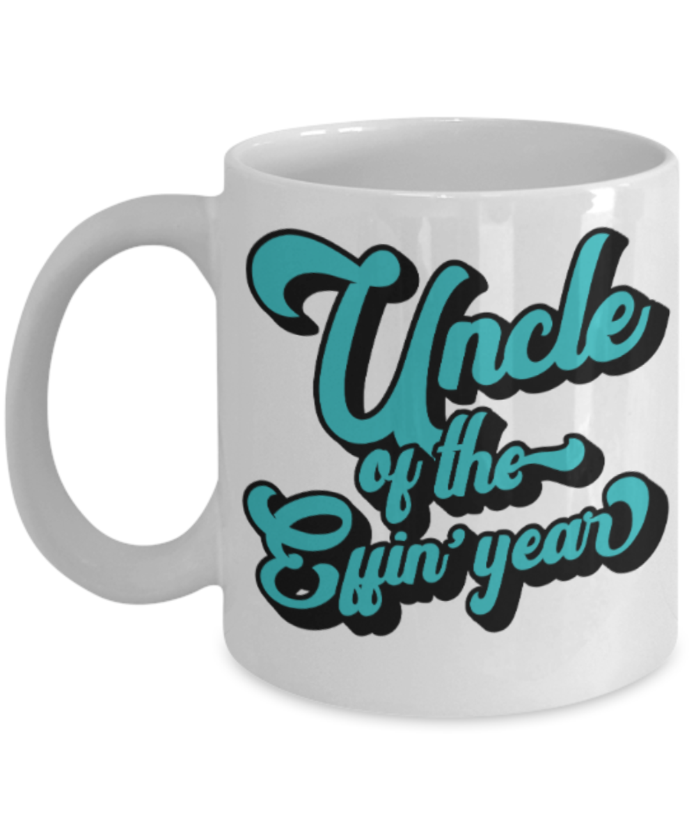 Uncle gift mugs, Uncle of the Effin' year - Funny White Porcelain Coffee Mug Cute Ceramic Cup 11 oz
