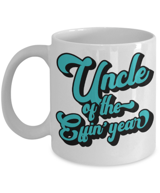 Uncle gift mugs, Uncle of the Effin' year - Funny White Porcelain Coffee Mug Cute Ceramic Cup 11 oz
