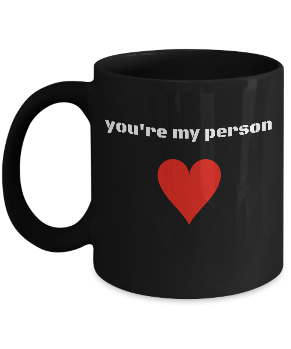 You're My Person Funny ceramic Black Mug 11oz- Inspirational Black coffee mugs 11 oz