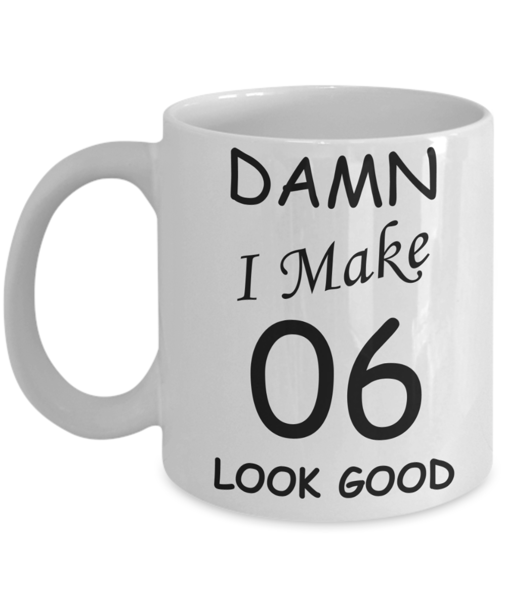 6th birthday gifts for men/women - Damn I Make 6 Look Good, Born In 2014 Birthday Mugs - Funny White Porcelain Coffee 11 oz