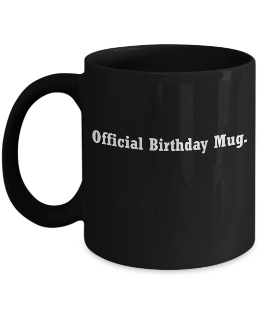 Birthday mug official happy Bday -Funny Christmas Gifts -Black coffee mugs 11 oz