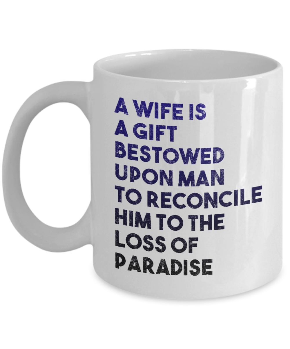 My Gorgeous Wife Coffee mug, A Wife Is A Gift Bestowed Upon Man To Reconcile Him To The Loss Of Paradise-White Porcelain Coffee Mug 11 oz