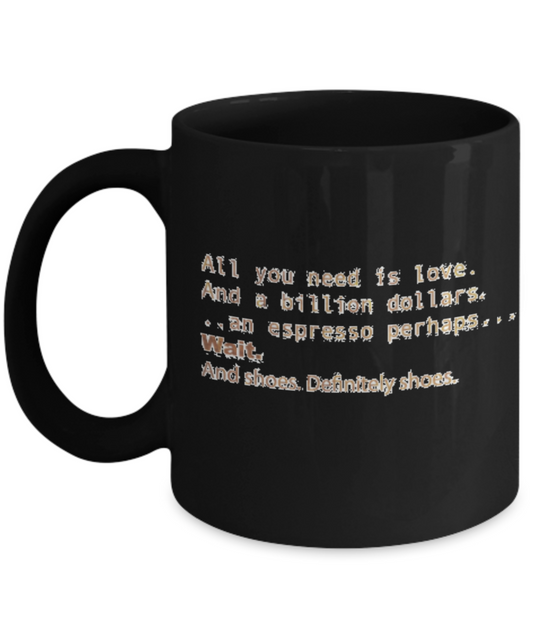 Positive mugs , Love and a billion dollars - Black Coffee Mug Tea Cup 11 oz Gift