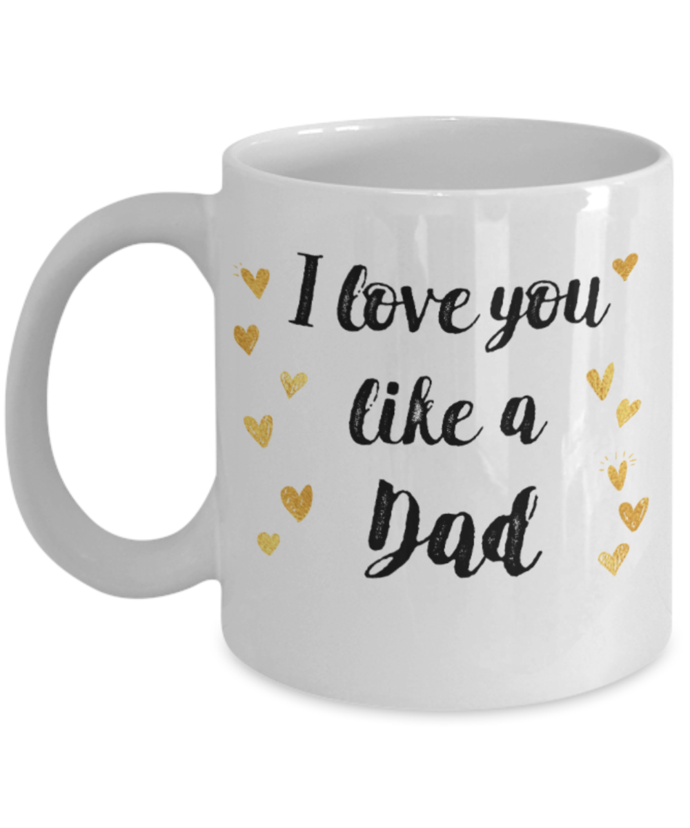Dad gift mugs, I love you like a Dad - Funny White Porcelain Coffee Mug Cute Ceramic Cup 11 oz