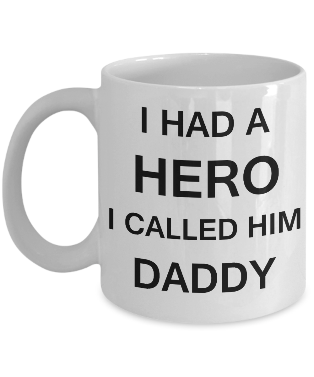 Sympathy gifts for loss of father - I Had a Hero I called him Daddy - White Porcelain Coffee Cup,Premium 11 oz Funny Mugs White coffee cup Gifts Ideas