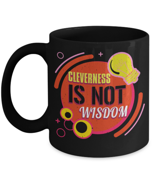 Cleverness is not wisdom - Funny Black Porcelain Coffee 11 oz