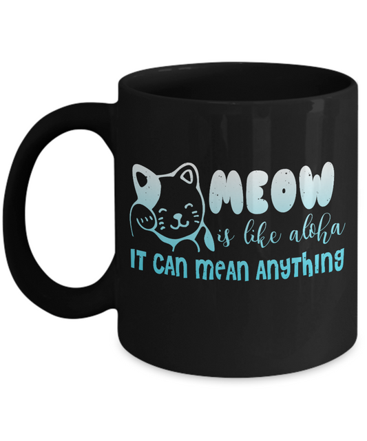 Catmom Coffee Mug, Meow Is Like Aloha It Can Mean Anything - Black Porcelain Coffee Mug 11 Oz Funny Quotes Coffee Mug