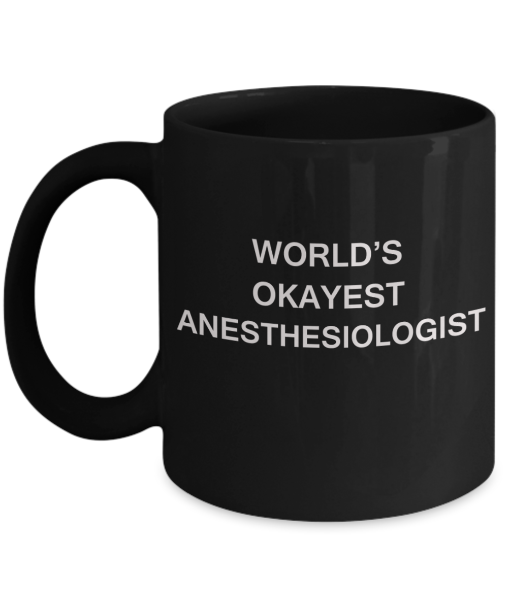 Anesthesiologist Gifts Mugs - World's Okayest Anesthesiologist - Porcelain Black Funny Coffee Mug & Coffee Cup Gifts 11 OZ