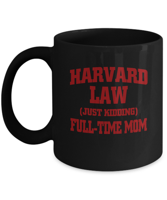 Harvard law Just kdding full time mom black coffee mugs Black coffee mugs 11 oz