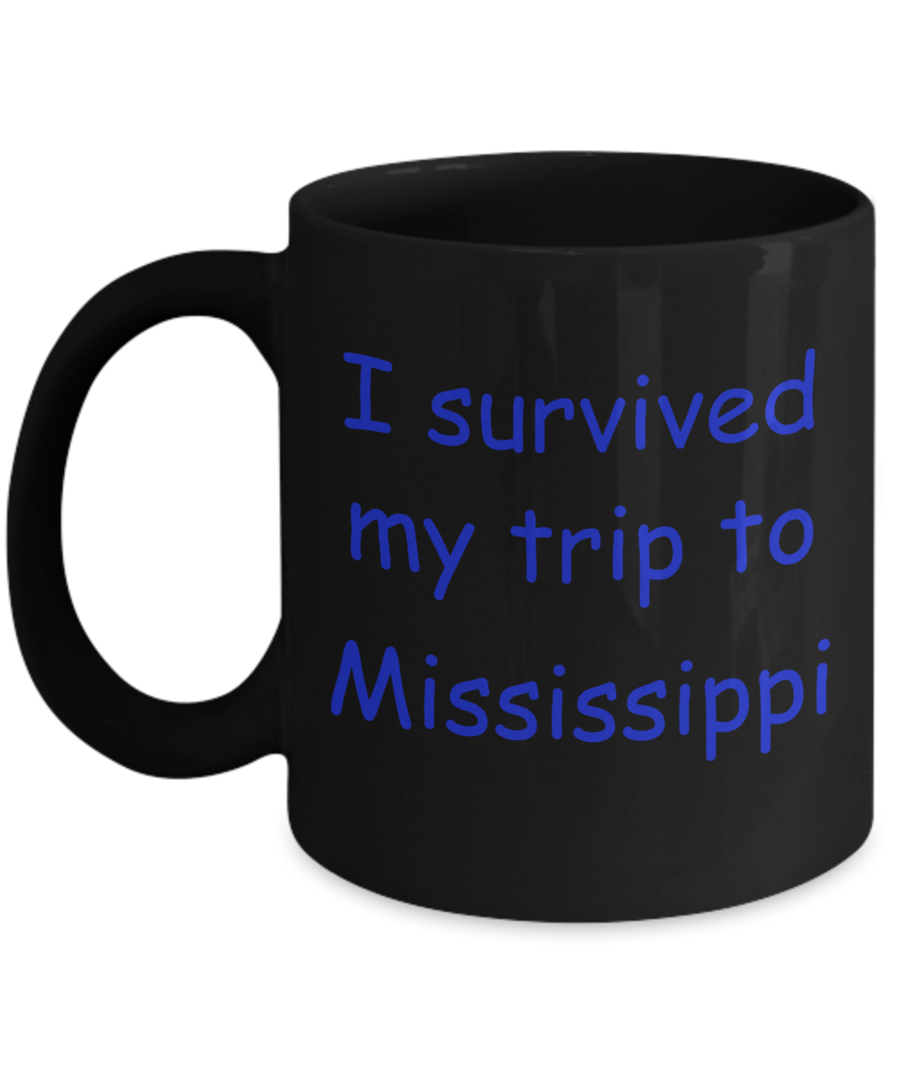 Mississippi coffee mugs souvenirs , I survived my trip to Mississippi - Black Coffee Mug Tea Cup 11 oz Gift