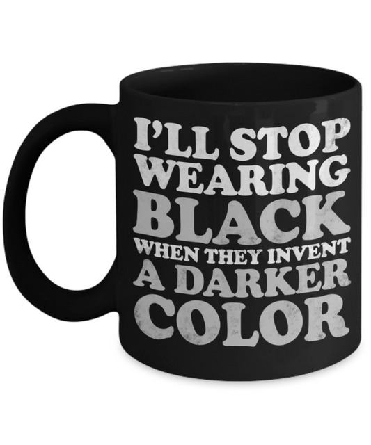 Black Lovers Mugs , I'll stpr wearing black - Black Coffee Mug Porcelain Tea Cup 11 oz - Great Gift