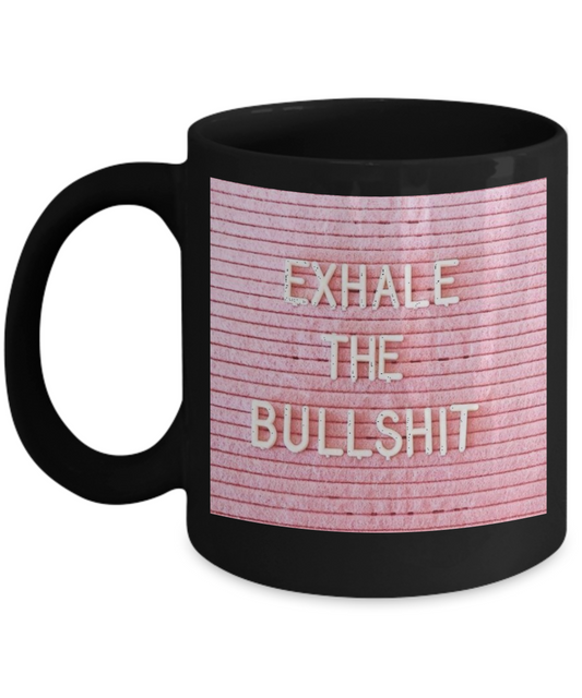 Scripture mugs for women , Exhale the bullshit - Black Coffee Mug Tea Cup 11 oz Gift