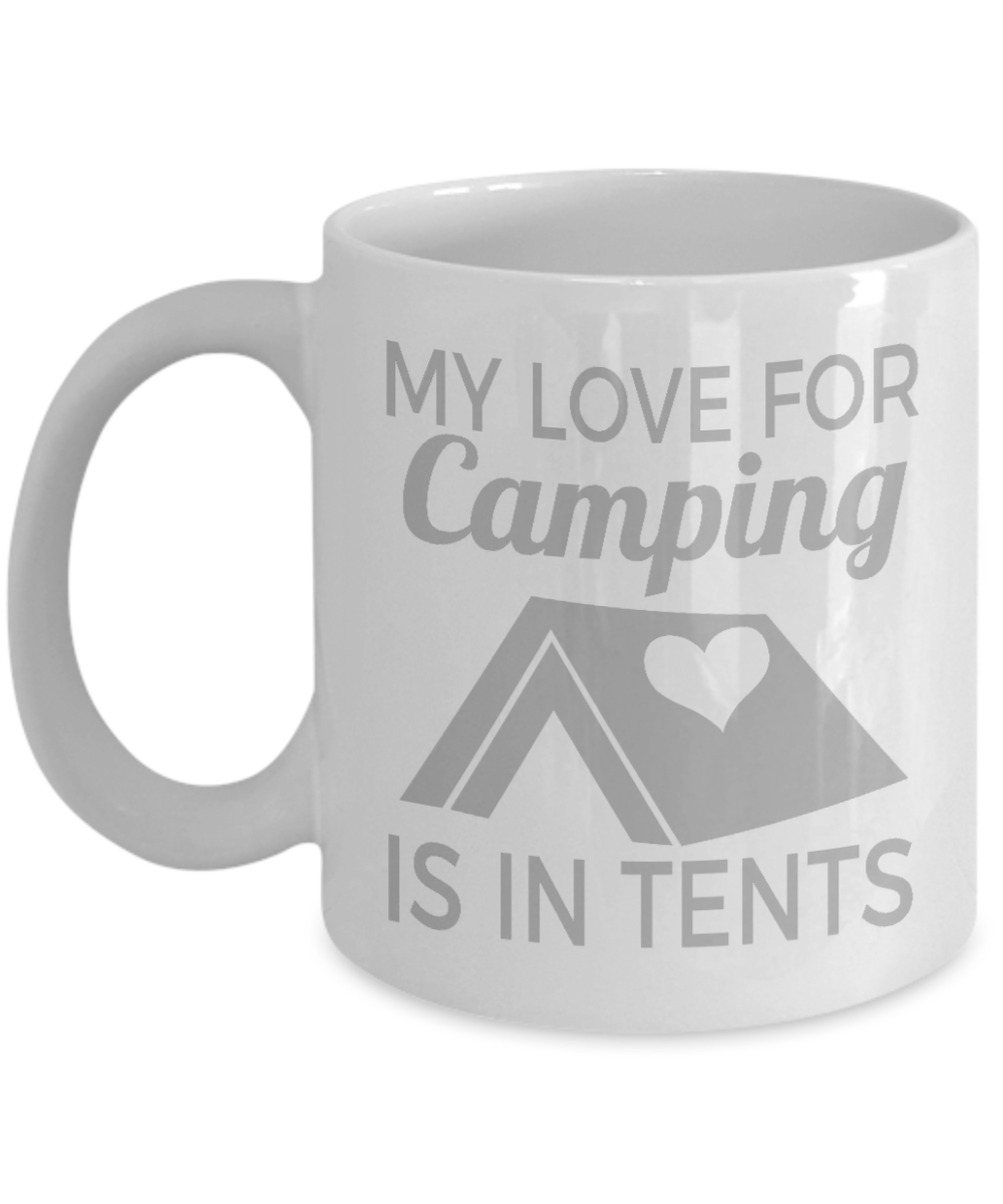 Camping Coffee Mug, My Love For Camping Is In Tents-White Porcelain Coffee Mug 11 oz For Camper, Camping, Adventure, Outdoor, Mug