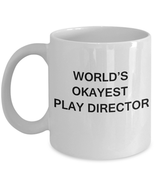 Gift for Play Director - World's Okayest Play Director - Birthday Gifts Ceramic Cup White, Funny Mugs Gift Ideas 11 Oz