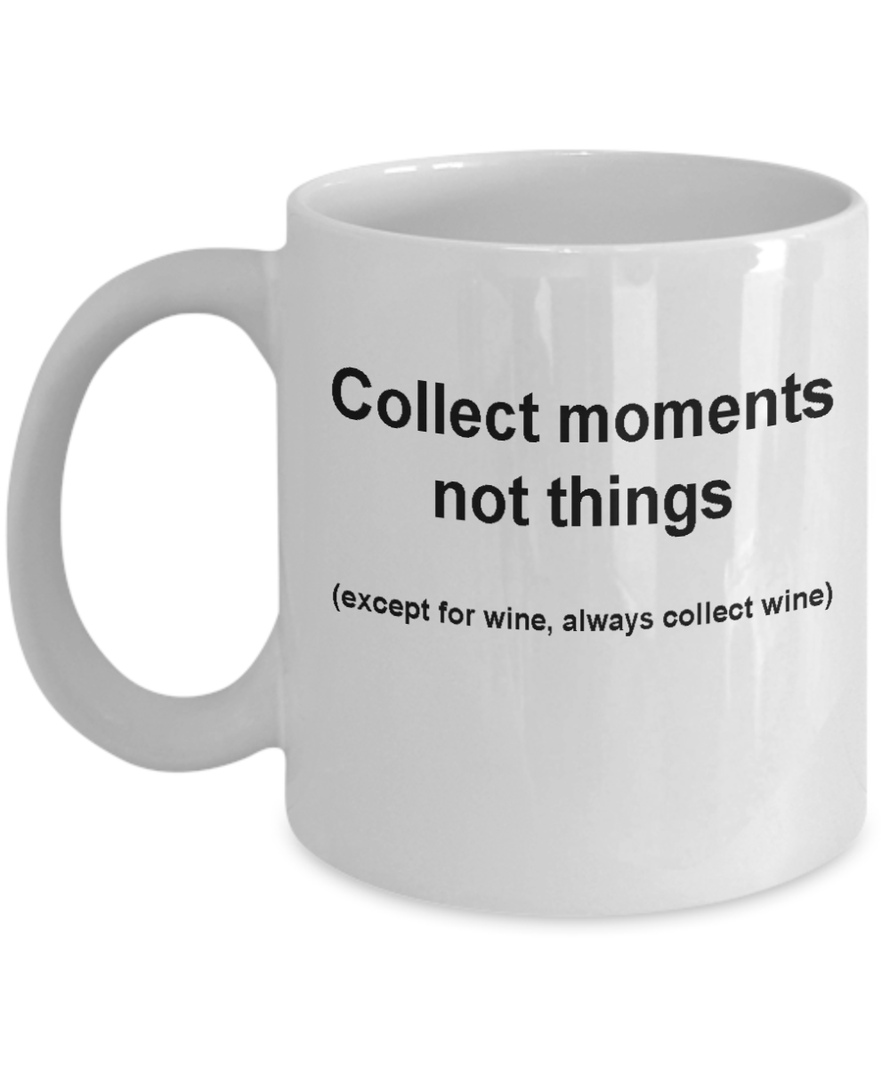 Collect moments not things -Funny Christmas Gifts - Porcelain Coffee Mug 11 oz