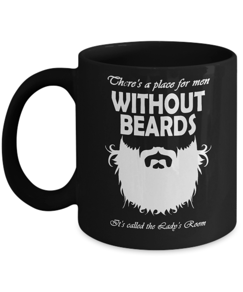 Beard Man Coffee Mug, There's A Place For Men Without Beards, It's Lady's Room-Black Porcelain Coffee Mug 11 oz