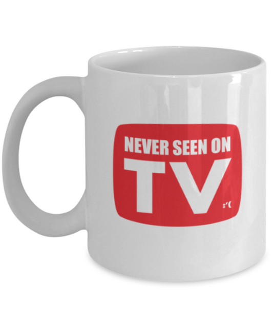 Funny coffee mugs , Never Seen On TV - White Coffee Mug Porcelain Tea Cup 11 oz - Great Gift