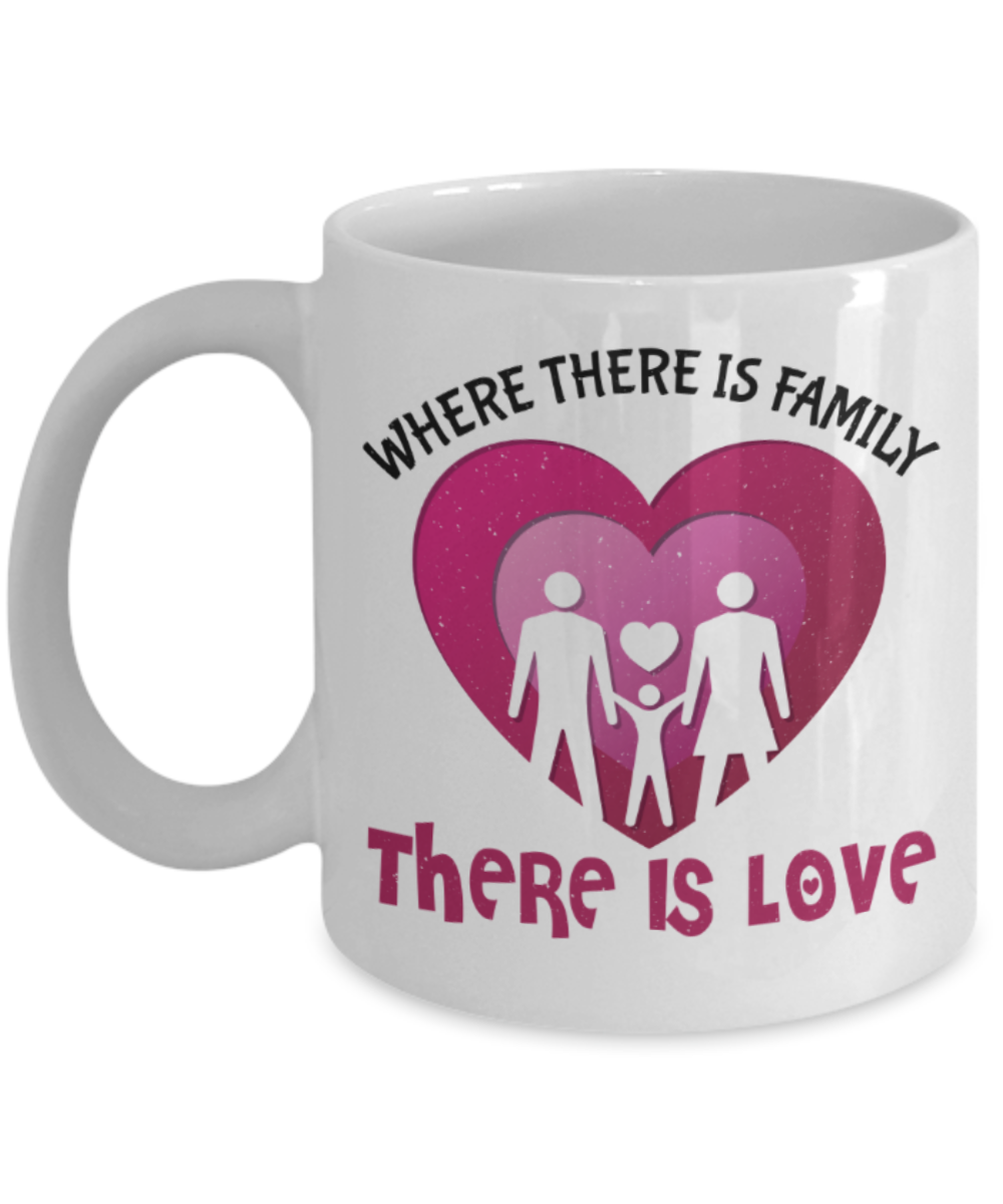 Family Lovers Mugs, Where there is family there is love - Funny White Porcelain Coffee 11 oz