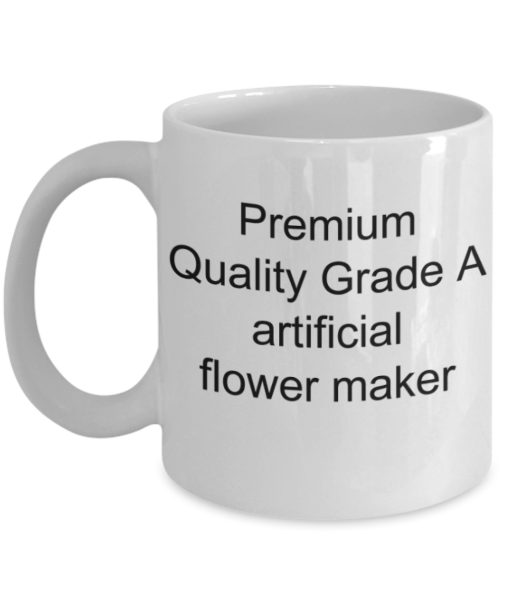 Artificial Flower Maker, Premium Quality Grade A Artificial Flower Maker - Funny White Porcelain Coffee Mug Cute Ceramic Cup 11 oz