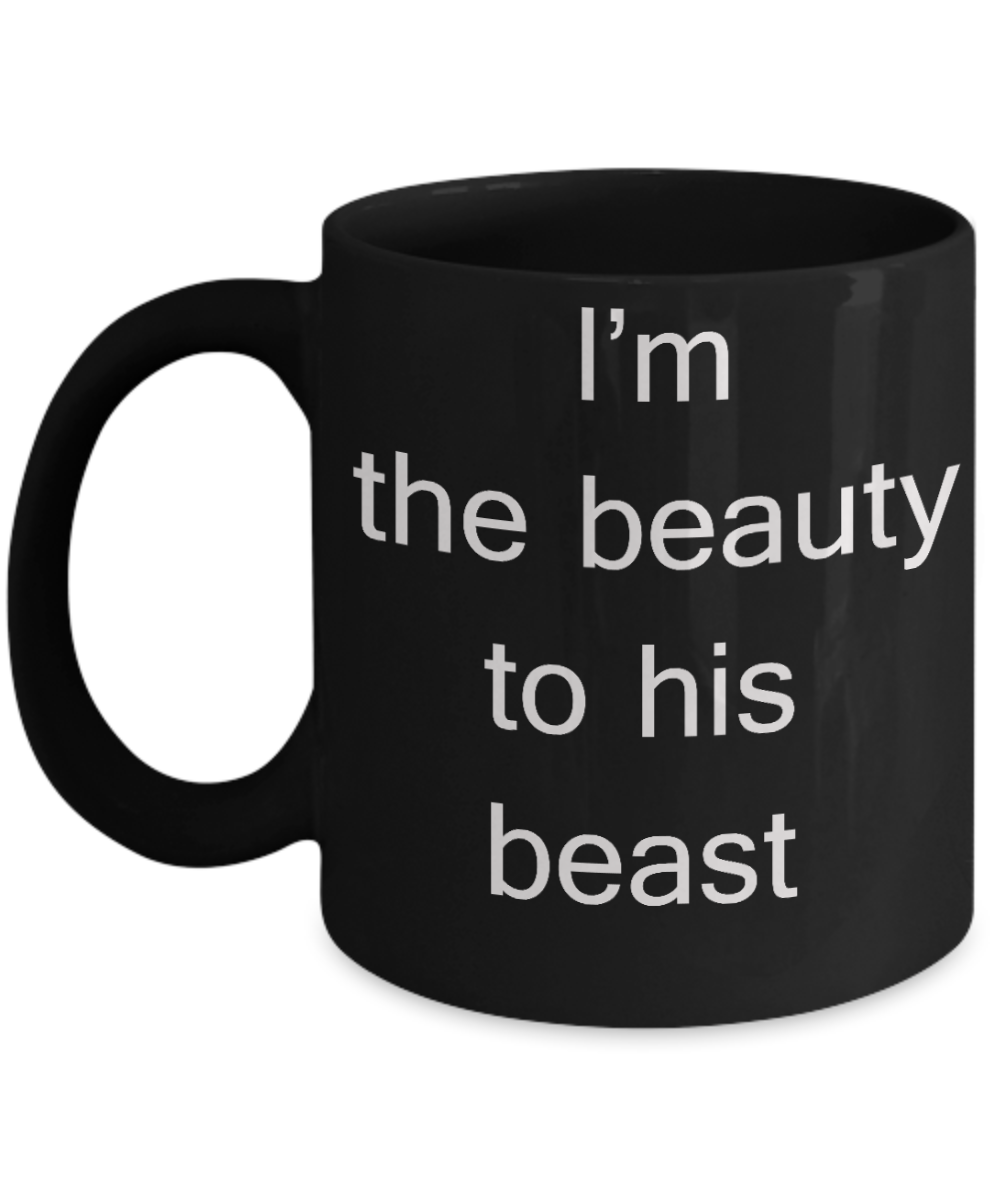 Chrismas gifts for girlfriend - I'm the Beauty to his Beast - Black Porcelain Coffee Cup,Premium 11 oz Funny Mugs Black coffee cup Gifts Ideas
