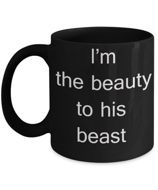 Chrismas gifts for girlfriend - I'm the Beauty to his Beast - Black Porcelain Coffee Cup,Premium 11 oz Funny Mugs Black coffee cup Gifts Ideas