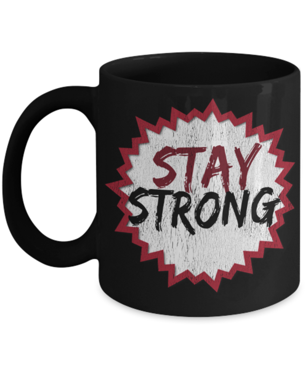 Stay strong - Funny Black Porcelain Coffee 11 oz