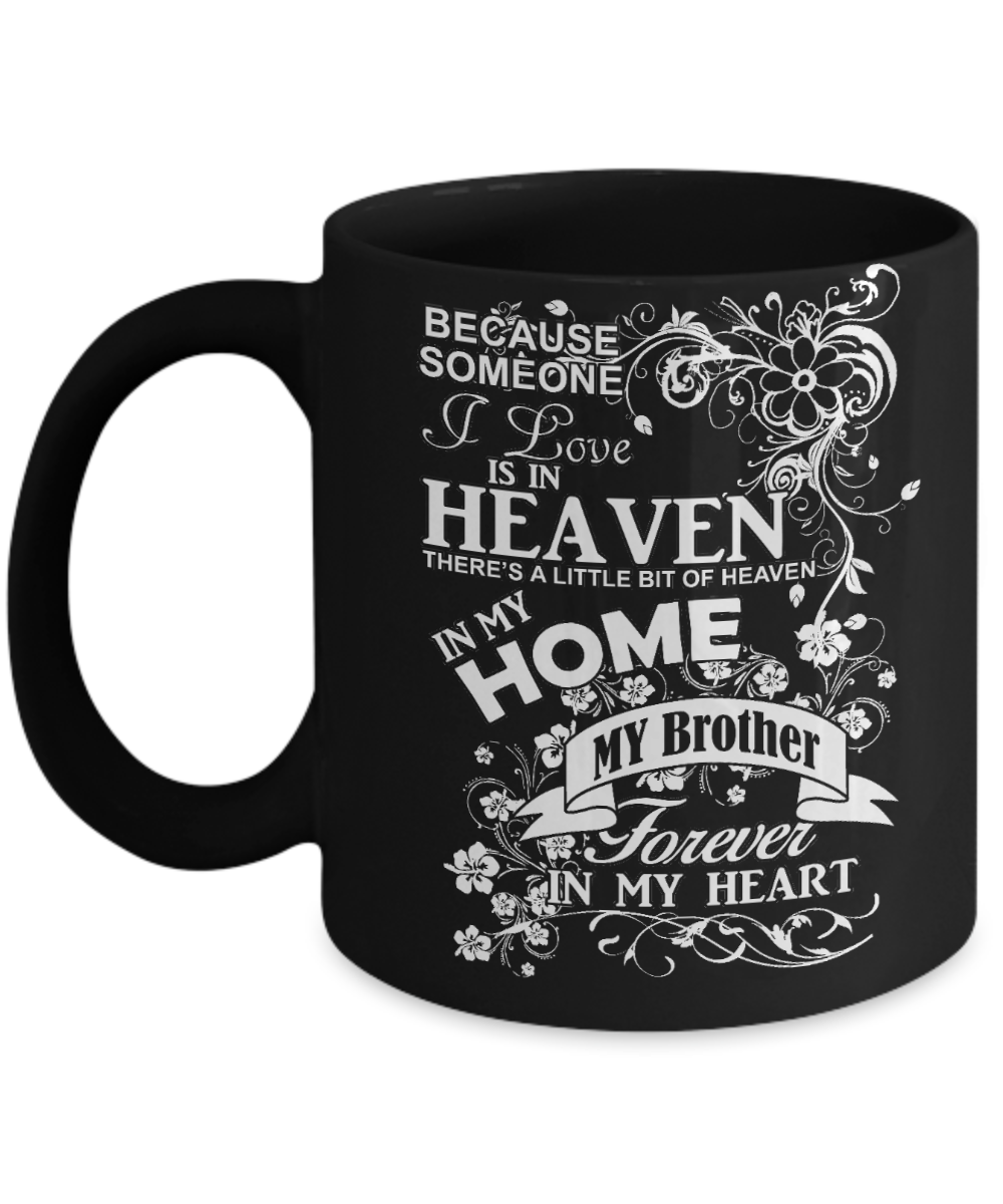 Brotherhood Gift Coffee Mug, Someone I Love Is In Heaven, My Brother Forever In My Heart-Black Porcelain Coffee Mug 11 oz
