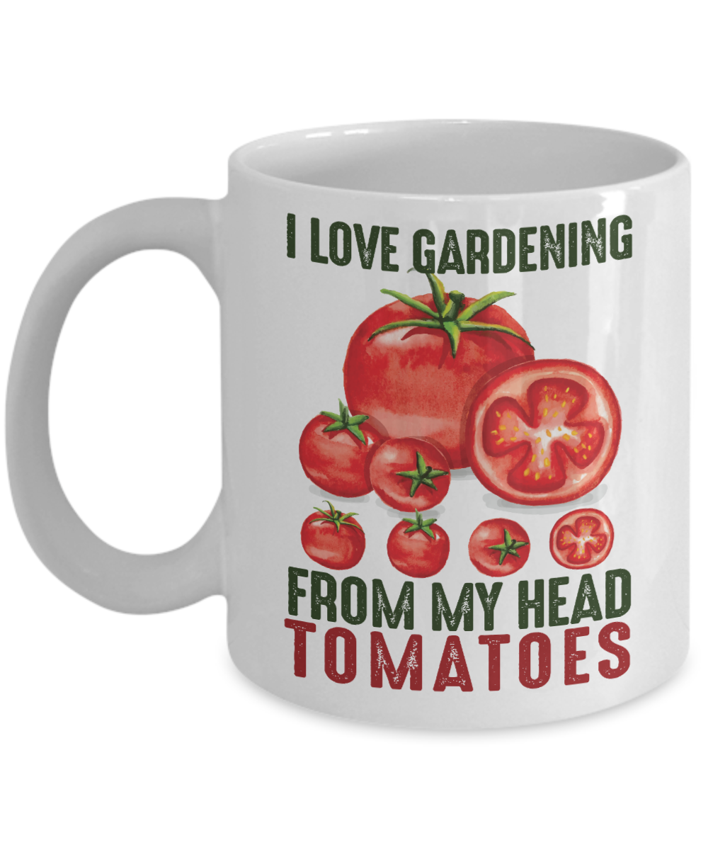 Plant lady Coffee Mug,I Love Gardening From My Head Tomatoes-White Porcelain Coffee Mug 11 oz