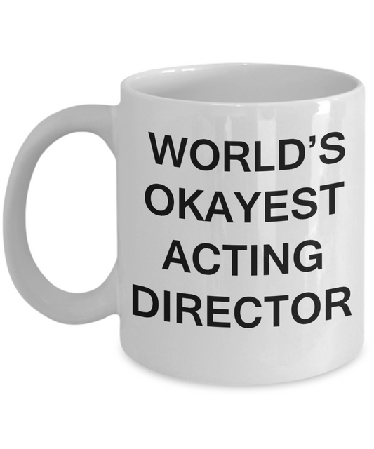 Acting Director Gifts - World's Okayest Acting Director - Birthday Gifts Ceramic Cup White, Funny Mugs Gift Ideas 11 Oz