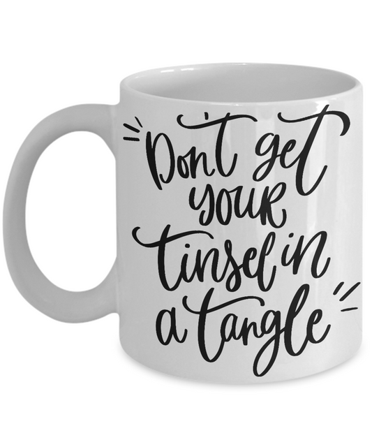 Don't Get Your Tinsel in a Tangle -Funny Christmas Gifts Gag Gifts 11 oz