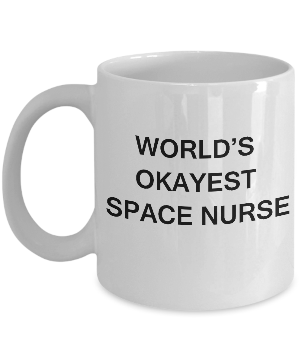 World's Okayest Space nurse - Space nurse Gift White coffee mugs 11 oz