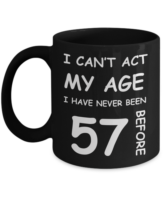 57th Birthday Gift for Women & Men - I can't act my Age, I have never been 57 Before - Black Porcelain Coffee 11 oz for Ladies & Gents - Born In 1973