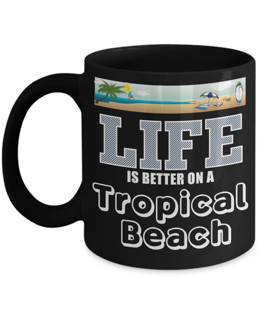 Tropical Travel Gift Coffee Mug, Life Is Better On A Tropical Beach-Black Porcelain Coffee Mug 11 oz