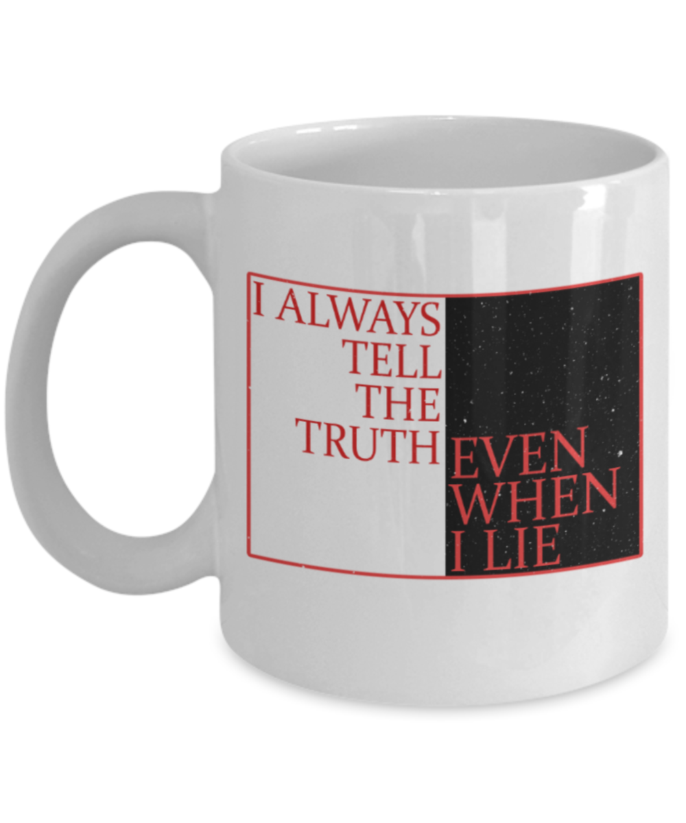 I always tell the truth even when I lie - Funny White Porcelain Coffee 11 oz