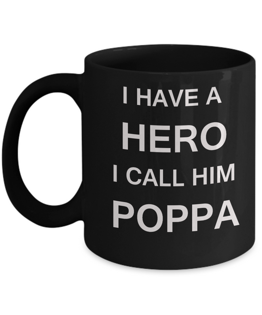 I HAVE A HERO I CALL HIM POPPA Fathers day gifts from daughter Black 11 oz mugs funny