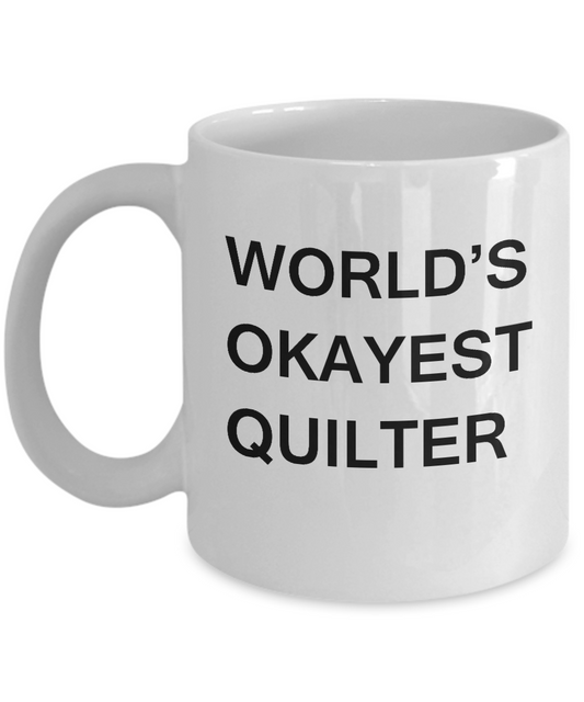 Funny Mug - World's Okayest Quilter - Porcelain White coffee mugs 11 oz
