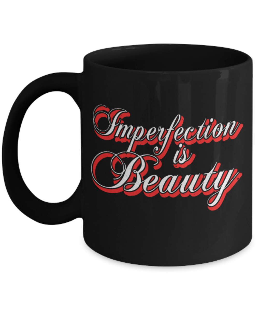 Imperfection is beauty - Funny Black Porcelain Coffee 11 oz