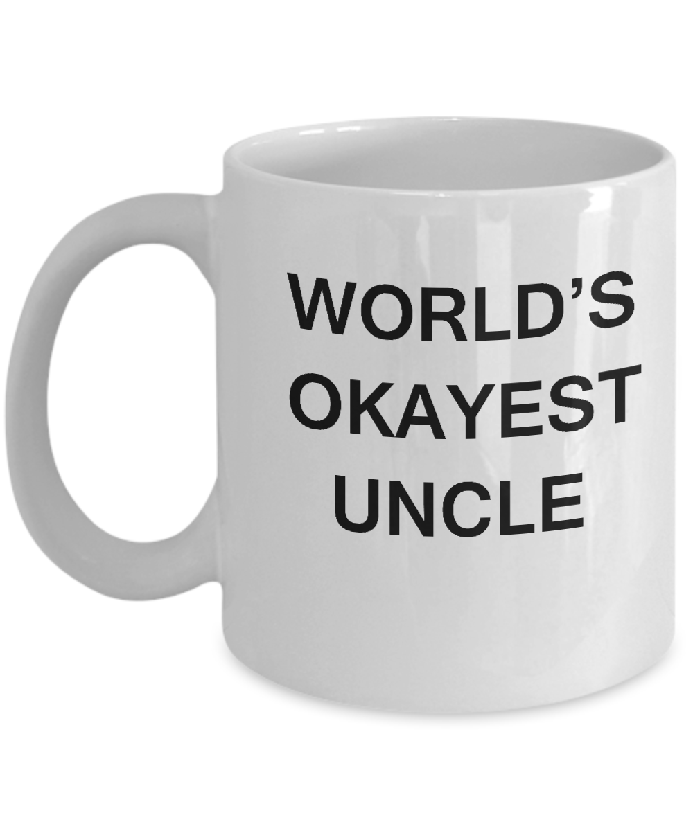 Funny Mug, Gifts For Loving & Caring Uncles - World's Okayest Uncle White coffee mugs 11 oz