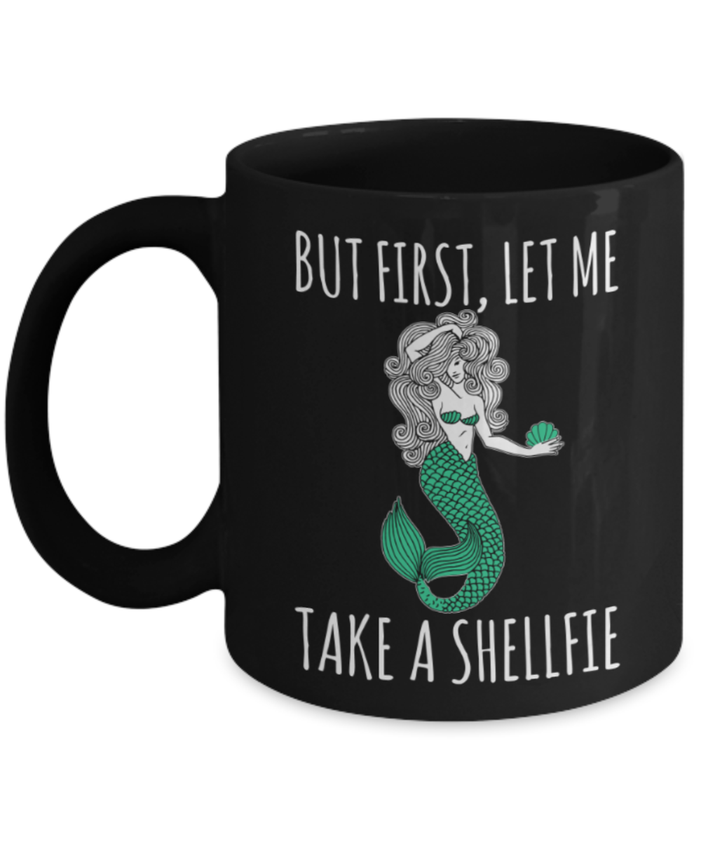 Selfie Lovers Mugs , First let me take a shellfie - Black Coffee Mug Porcelain Tea Cup 11 oz - Great Gift
