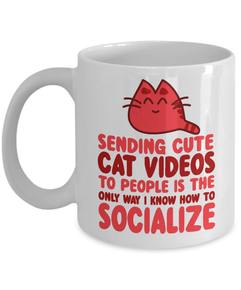 Cat Mom Coffee Mug,Sending Cute Cat Videos To People Is the Only Way I Know How To Socialize-White Porcelain Coffee Mug 11 oz