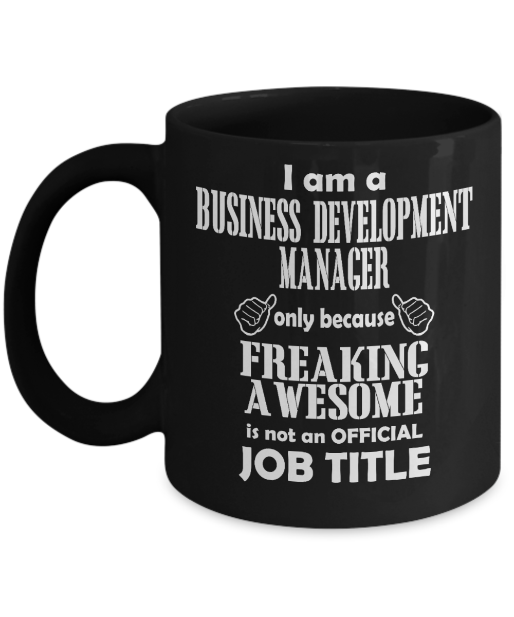 Funny Manager Gift Coffee mug, I'm a Business Development Manager Because Freaking Awesome Is Not An Official Job Title -Black Porcelain Coffee Mug 11 oz for Manager, Officer