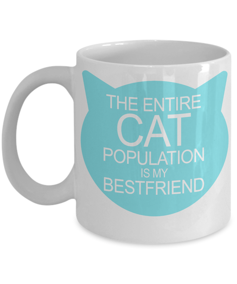 Cat Mom Coffee Mug, The Entire Cat Population Is My Best friend - White Porcelain Coffee Mug 11 oz