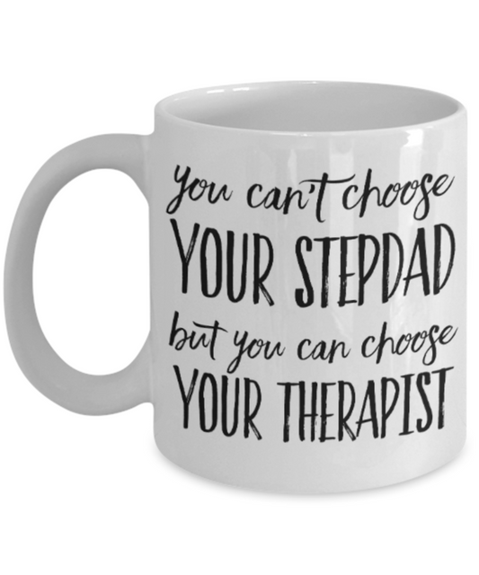 Therapist gift mugs, You can't choose your Stepdad But you can choose your Therapist - Funny White Porcelain Coffee Mug Cute Ceramic Cup 11 oz
