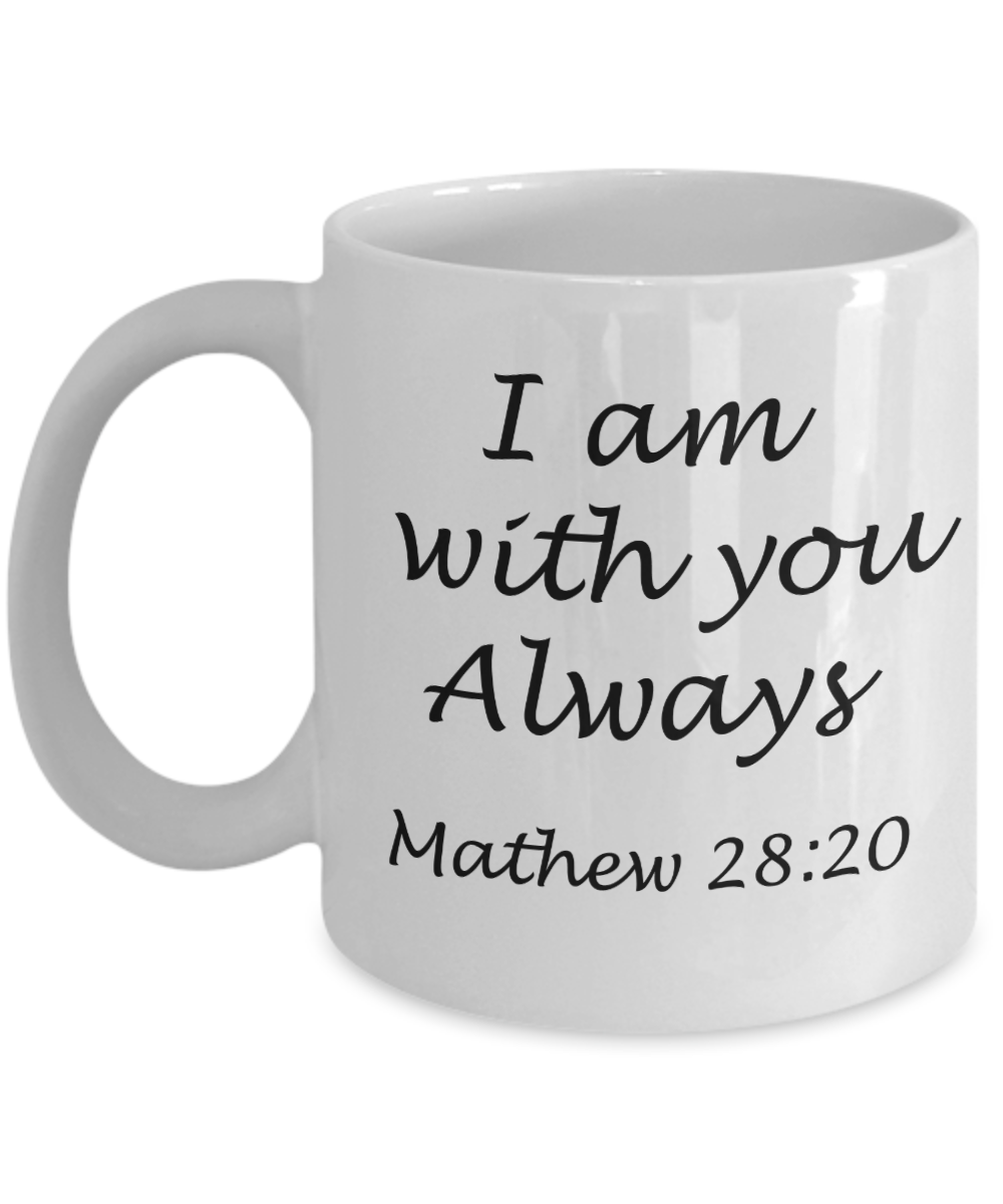 Mathew 28:20 bible quotes, I am with you always - White Coffee Mug Tea Cup 11 oz Gift