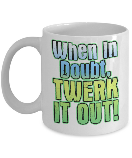 Super Dancer Coffee Mug, When In Doubt Twerk It Out-White Porcelain Coffee Mug 11 oz For Daughter,Teen,Women, Girlfriend