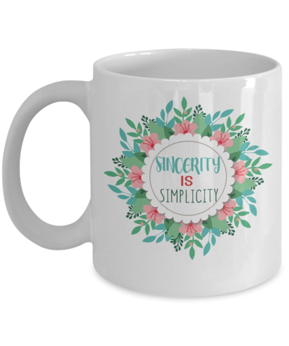 Sincerity is simplicity - Funny White Porcelain Coffee 11 oz